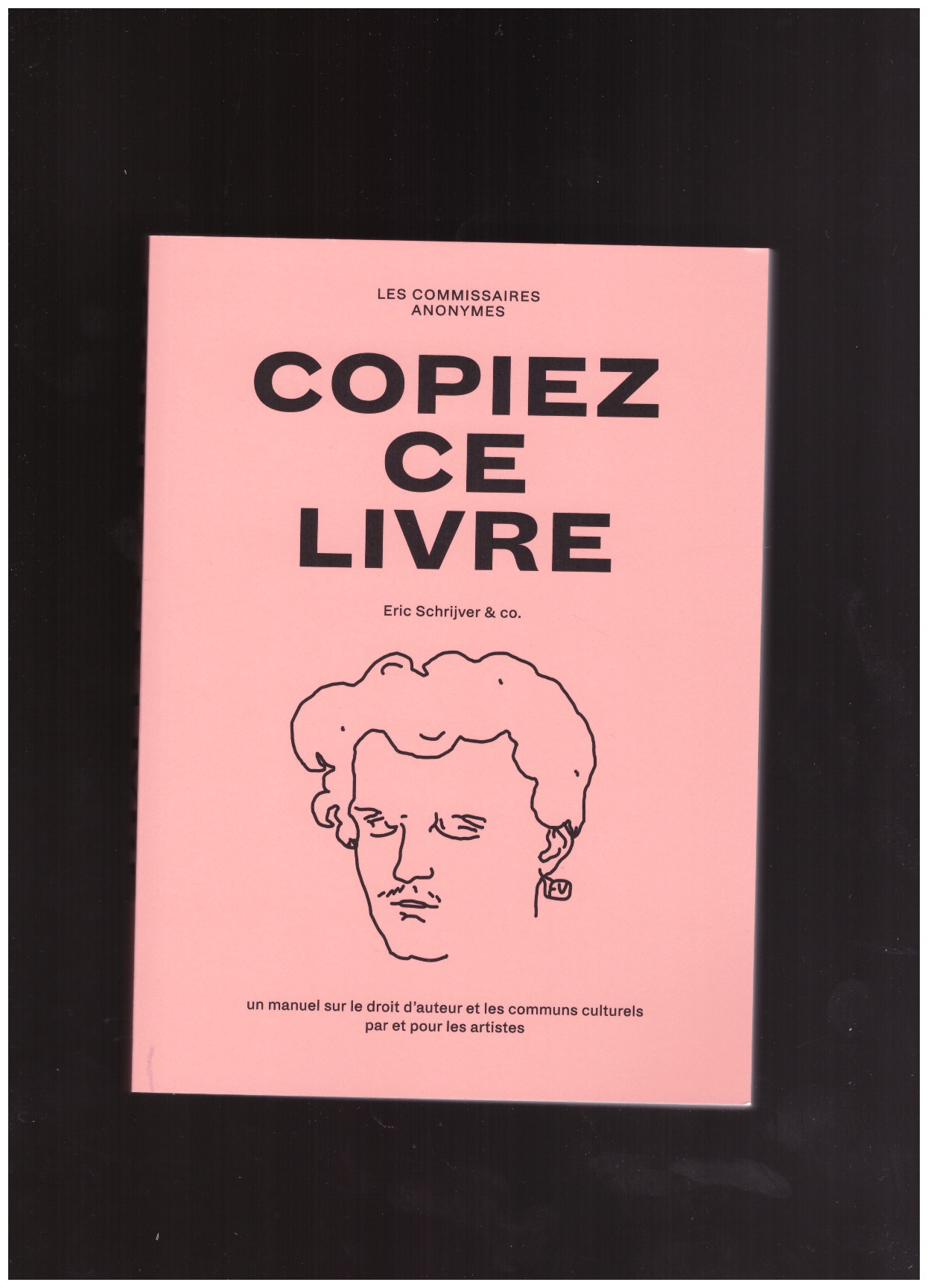 SCHRIJVER, Eric - Copiez ce livre : un manuel sur le droit d'auteur et les communs culturels, par et pour les artistes